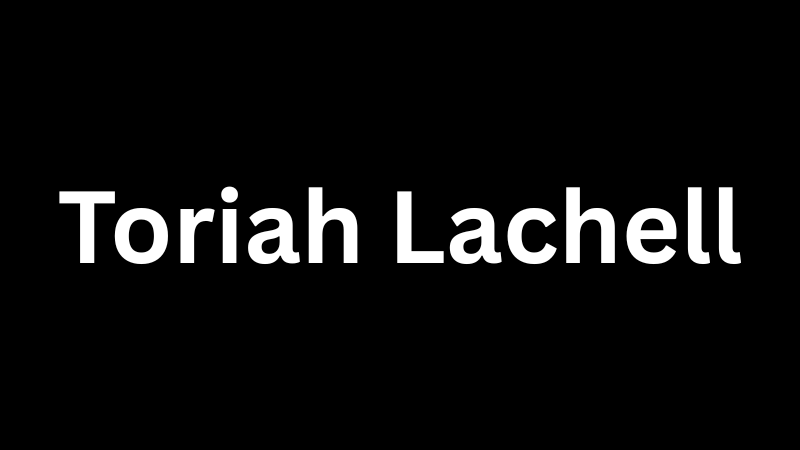 Toriah Lachell: Biography, Career, and Personal Life